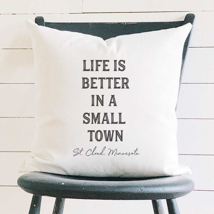 Life is Better Small Town w/ City, State - Custom Square Canvas Pillow